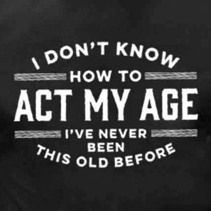 I Don't Know How To Act My Age I've Never Been This Old Before Men's Henley Shirt