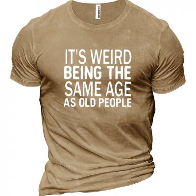 Funny It's Weird Being The Same Age As Old People Men's Cotton Short Sleeve T-Shirt