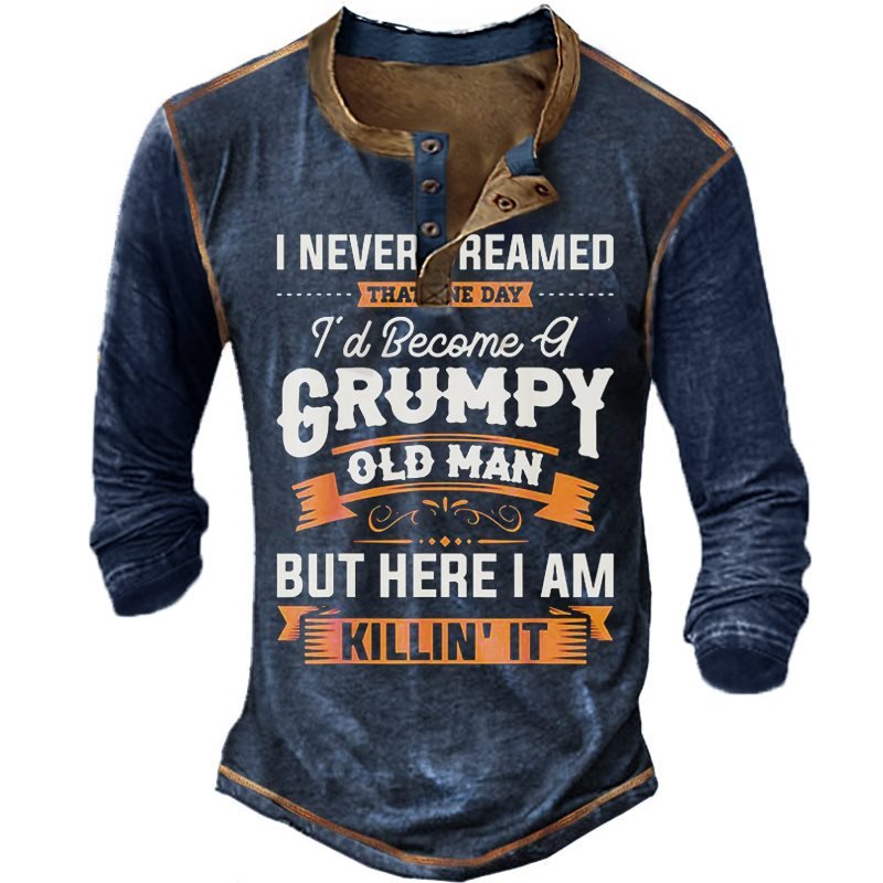 I Never Dreamed That Id Become A Grumpy Old Man Long Sleeve Henley T-Shirt